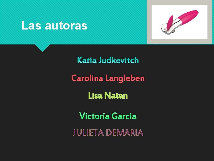 Las autoras Carolina Langleben Lisa Natan Victoria Garcia JULIETA DEMARIA 