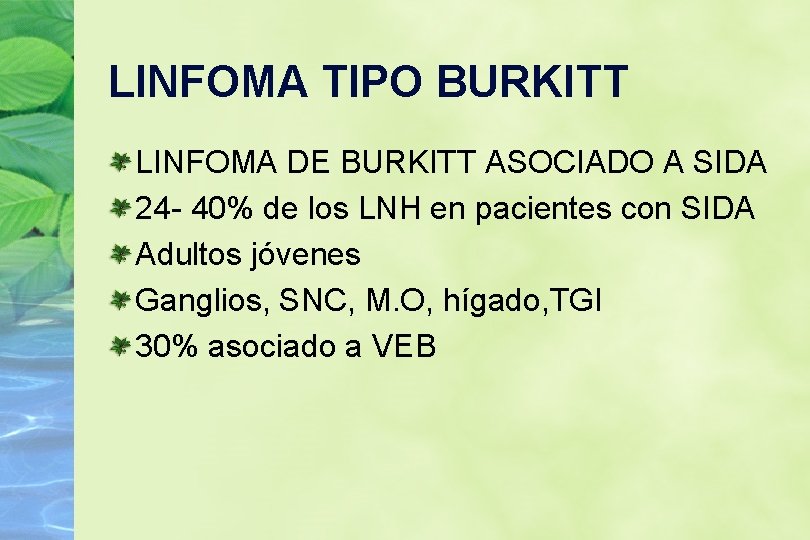 LINFOMA TIPO BURKITT LINFOMA DE BURKITT ASOCIADO A SIDA 24 - 40% de los