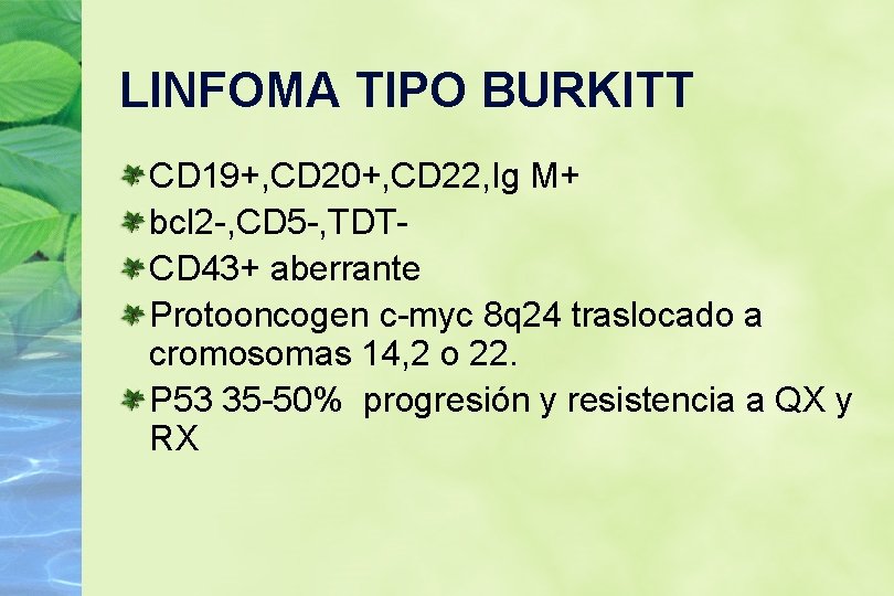 LINFOMA TIPO BURKITT CD 19+, CD 20+, CD 22, Ig M+ bcl 2 -,