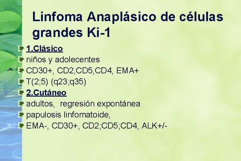 Linfoma Anaplásico de células grandes Ki-1 1. Clásico niños y adolecentes CD 30+, CD