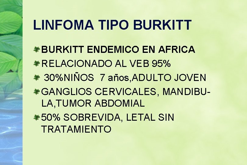 LINFOMA TIPO BURKITT ENDEMICO EN AFRICA RELACIONADO AL VEB 95% 30%NIÑOS 7 años, ADULTO