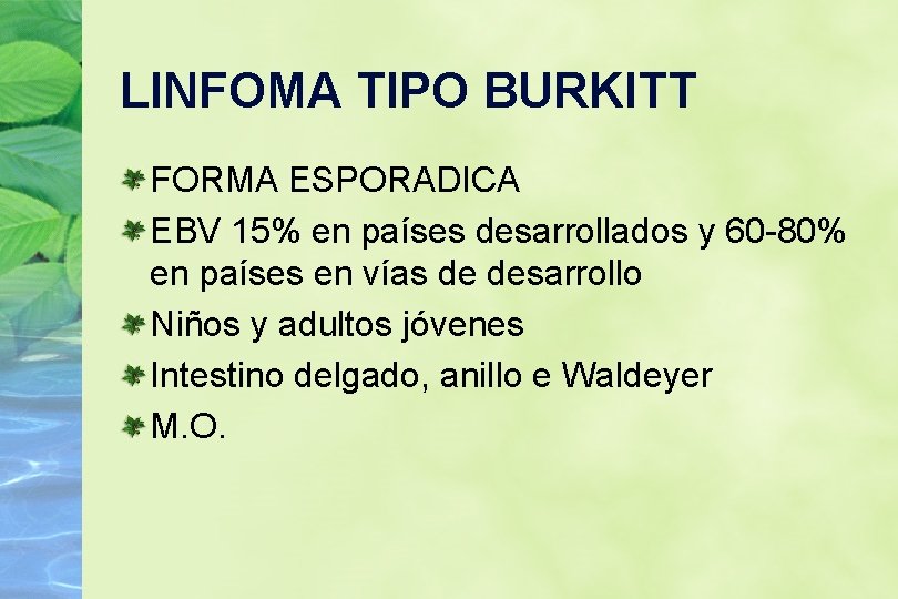 LINFOMA TIPO BURKITT FORMA ESPORADICA EBV 15% en países desarrollados y 60 -80% en