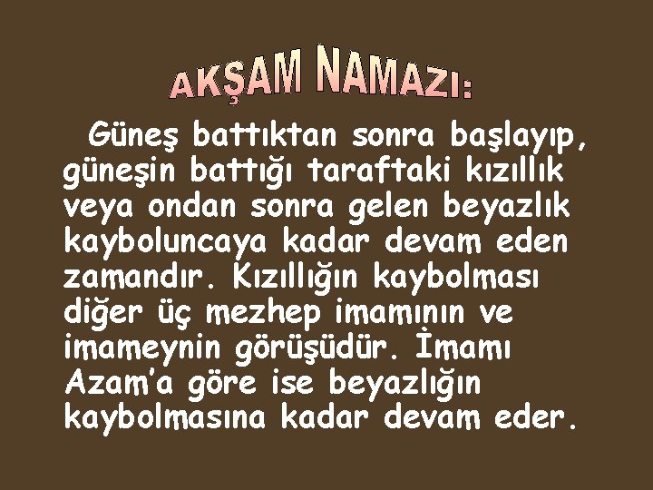 Güneş battıktan sonra başlayıp, güneşin battığı taraftaki kızıllık veya ondan sonra gelen beyazlık kayboluncaya