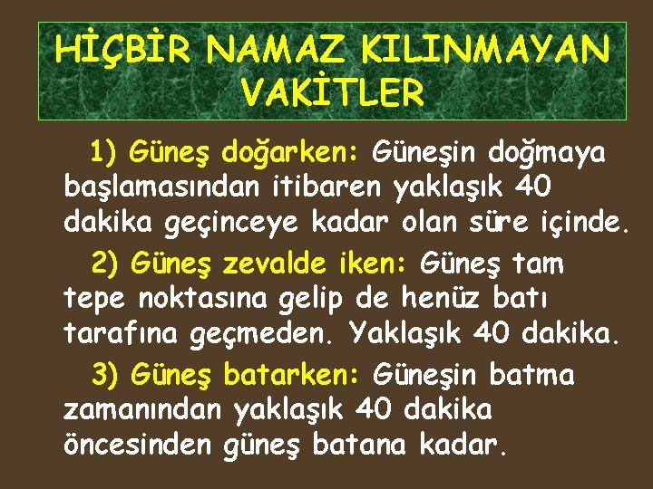 HİÇBİR NAMAZ KILINMAYAN VAKİTLER 1) Güneş doğarken: Güneşin doğmaya başlamasından itibaren yaklaşık 40 dakika