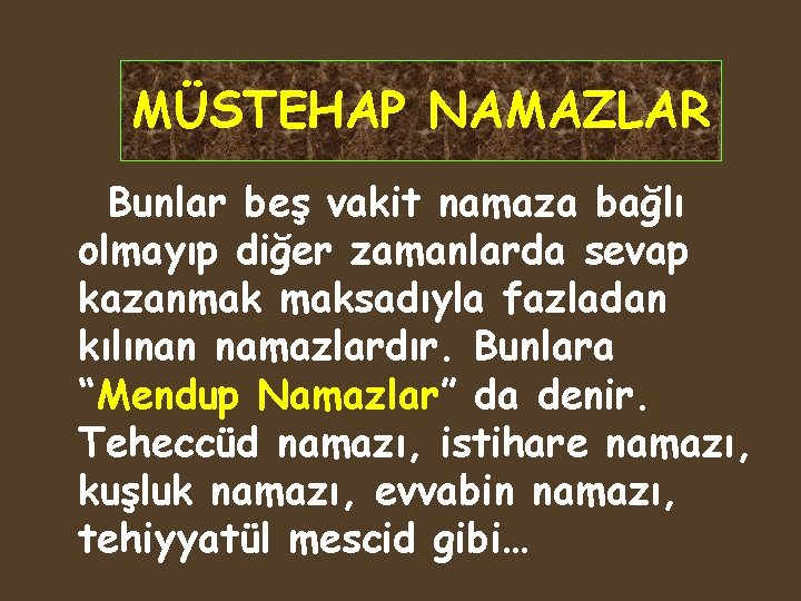 MÜSTEHAP NAMAZLAR Bunlar beş vakit namaza bağlı olmayıp diğer zamanlarda sevap kazanmak maksadıyla fazladan