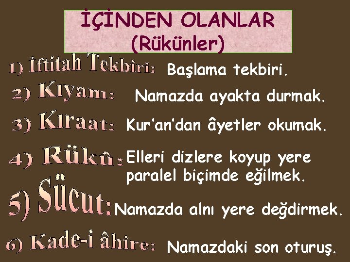 İÇİNDEN OLANLAR (Rükünler) Başlama tekbiri. Namazda ayakta durmak. Kur’an’dan âyetler okumak. Elleri dizlere koyup