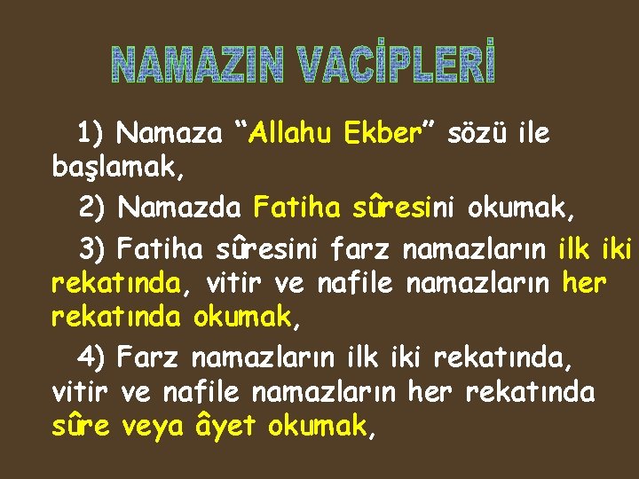 1) Namaza “Allahu Ekber” sözü ile başlamak, 2) Namazda Fatiha sûresini okumak, 3) Fatiha