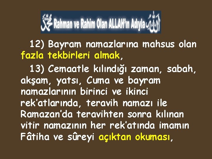 12) Bayram namazlarına mahsus olan fazla tekbirleri almak, 13) Cemaatle kılındığı zaman, sabah, akşam,