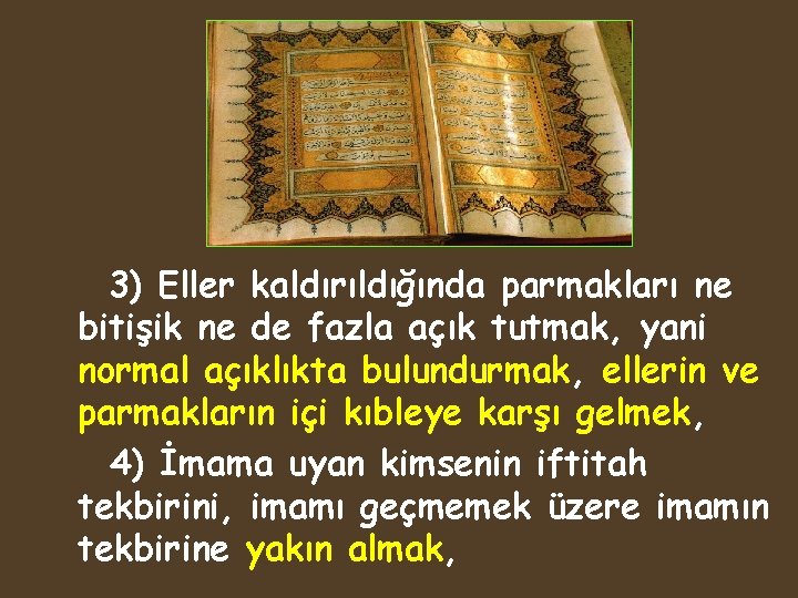 3) Eller kaldırıldığında parmakları ne bitişik ne de fazla açık tutmak, yani normal açıklıkta