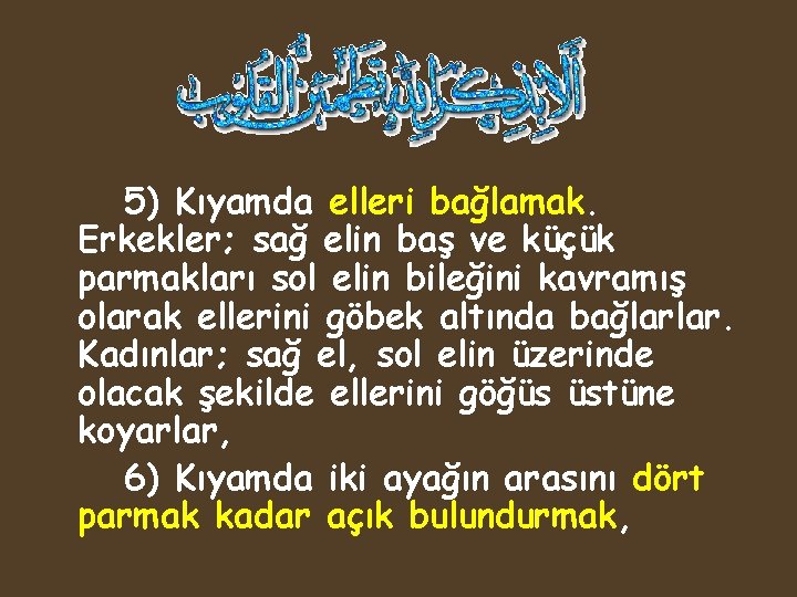 5) Kıyamda elleri bağlamak. Erkekler; sağ elin baş ve küçük parmakları sol elin bileğini