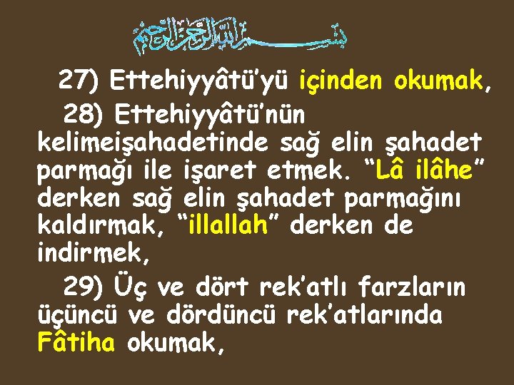 27) Ettehiyyâtü’yü içinden okumak, 28) Ettehiyyâtü’nün kelimeişahadetinde sağ elin şahadet parmağı ile işaret etmek.