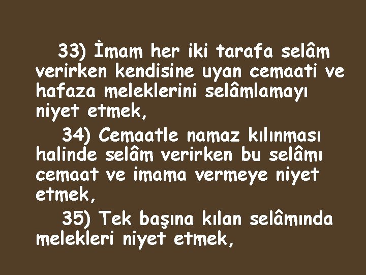 33) İmam her iki tarafa selâm verirken kendisine uyan cemaati ve hafaza meleklerini selâmlamayı