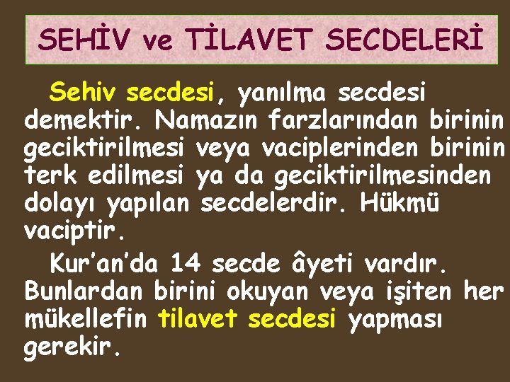 SEHİV ve TİLAVET SECDELERİ Sehiv secdesi, yanılma secdesi demektir. Namazın farzlarından birinin geciktirilmesi veya