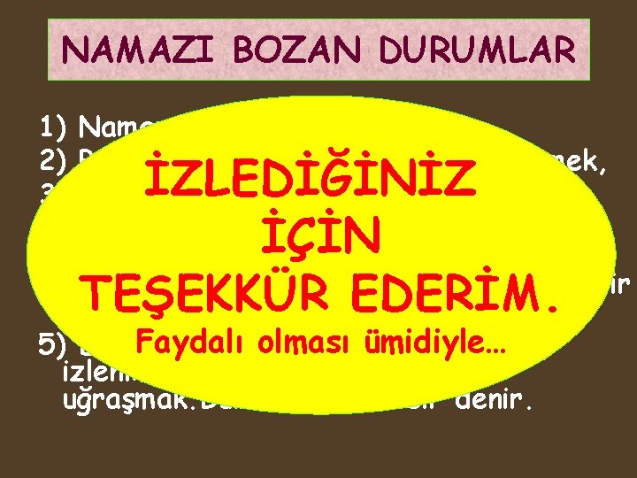 NAMAZI BOZAN DURUMLAR 1) Namazda konuşmak, 2) Bir şey yemek, içmek, sakız çiğnemek, 3)