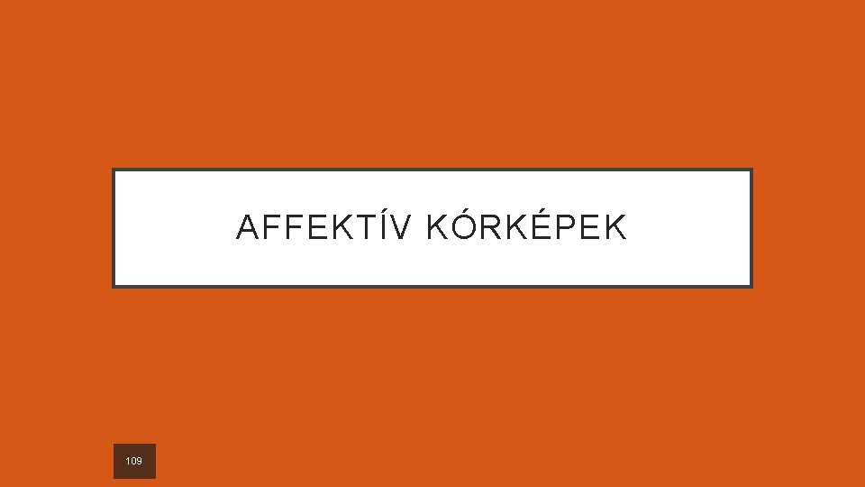 AFFEKTÍV KÓRKÉPEK 109 