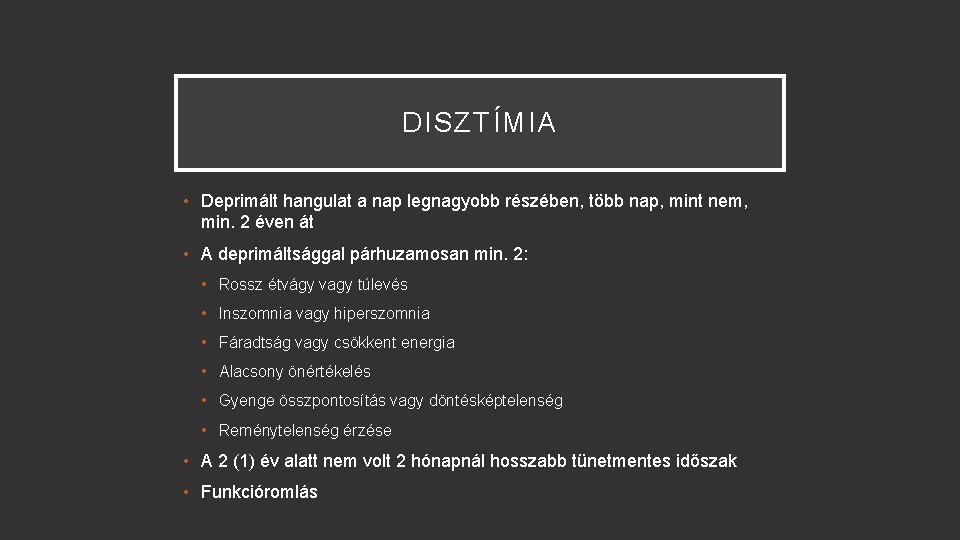 DISZTÍMIA • Deprimált hangulat a nap legnagyobb részében, több nap, mint nem, min. 2