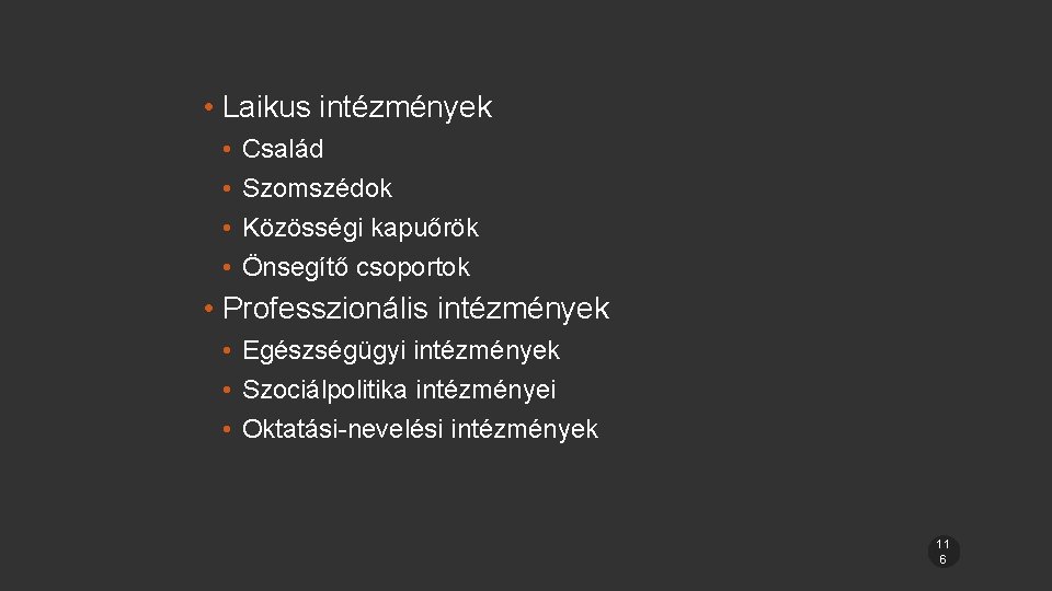  • Laikus intézmények • • Család Szomszédok Közösségi kapuőrök Önsegítő csoportok • Professzionális