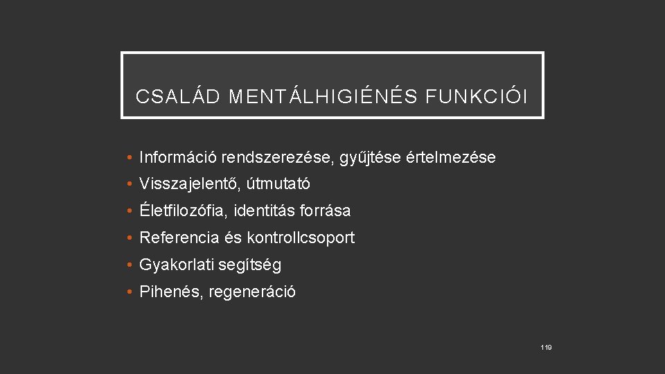 CSALÁD MENTÁLHIGIÉNÉS FUNKCIÓI • Információ rendszerezése, gyűjtése értelmezése • Visszajelentő, útmutató • Életfilozófia, identitás