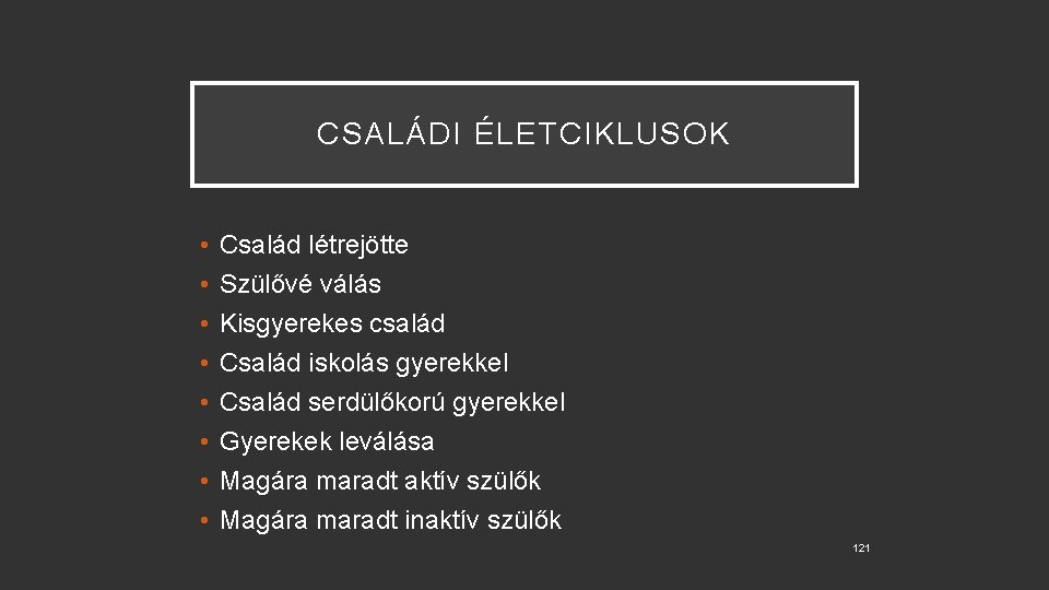 CSALÁDI ÉLETCIKLUSOK • • Család létrejötte Szülővé válás Kisgyerekes család Család iskolás gyerekkel Család