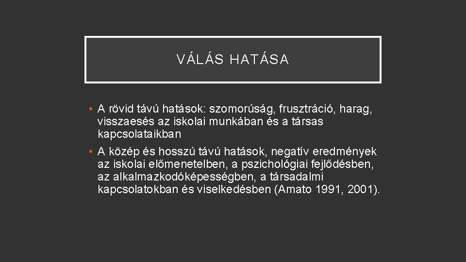 VÁLÁS HATÁSA • A rövid távú hatások: szomorúság, frusztráció, harag, visszaesés az iskolai munkában