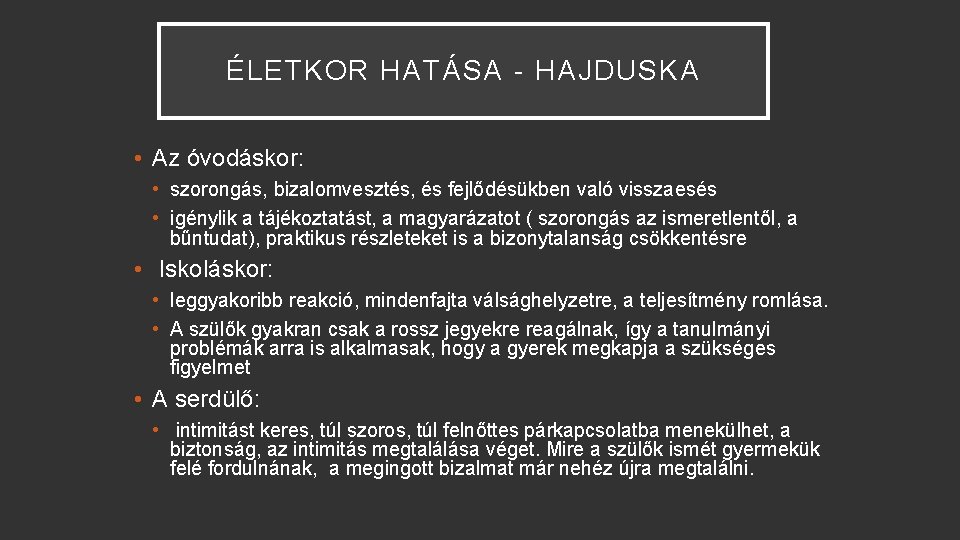 ÉLETKOR HATÁSA - HAJDUSKA • Az óvodáskor: • szorongás, bizalomvesztés, és fejlődésükben való visszaesés