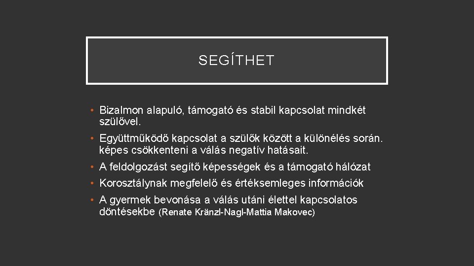 SEGÍTHET • Bizalmon alapuló, támogató és stabil kapcsolat mindkét szülővel. • Együttműködő kapcsolat a