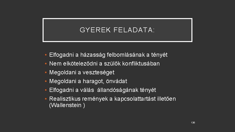 GYEREK FELADATA: • • • Elfogadni a házasság felbomlásának a tényét Nem elköteleződni a