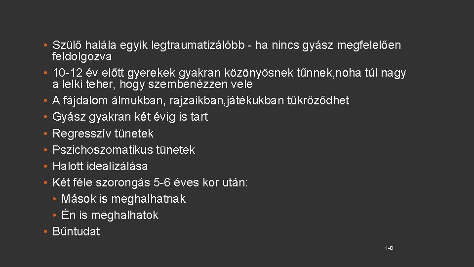  • Szülő halála egyik legtraumatizálóbb - ha nincs gyász megfelelően feldolgozva • 10