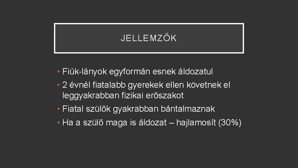 JELLEMZŐK • Fiúk-lányok egyformán esnek áldozatul • 2 évnél fiatalabb gyerekek ellen követnek el