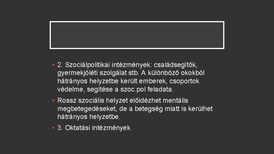  • 2. Szociálpolitikai intézmények: családsegítők, gyermekjóléti szolgálat stb. A különböző okokból hátrányos helyzetbe