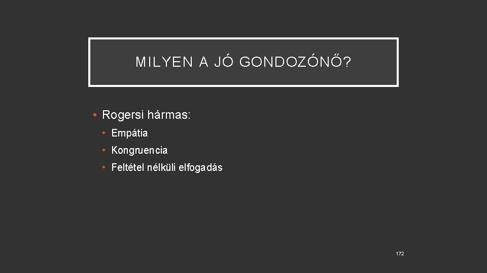 MILYEN A JÓ GONDOZÓNŐ? • Rogersi hármas: • Empátia • Kongruencia • Feltétel nélküli