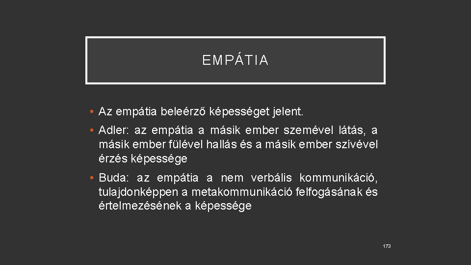 EMPÁTIA • Az empátia beleérző képességet jelent. • Adler: az empátia a másik ember