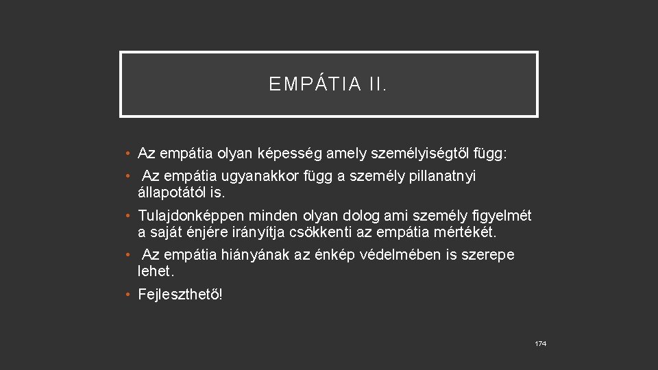 EMPÁTIA II. • Az empátia olyan képesség amely személyiségtől függ: • Az empátia ugyanakkor