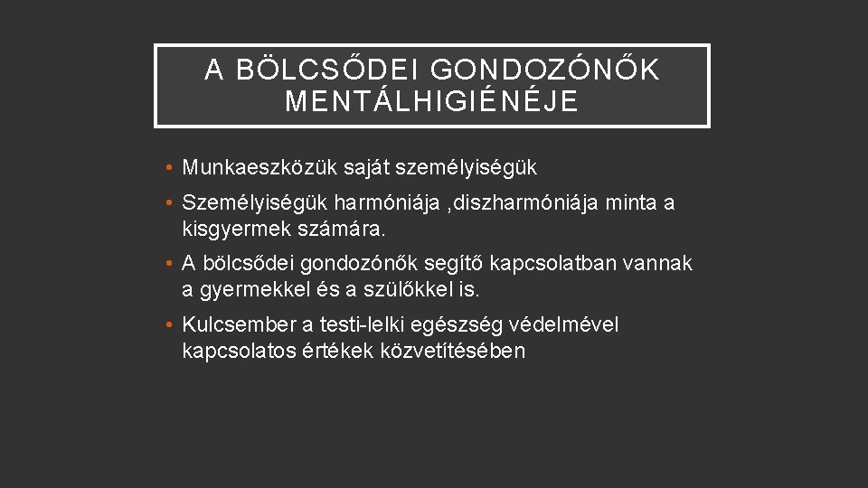 A BÖLCSŐDEI GONDOZÓNŐK MENTÁLHIGIÉNÉJE • Munkaeszközük saját személyiségük • Személyiségük harmóniája , diszharmóniája minta