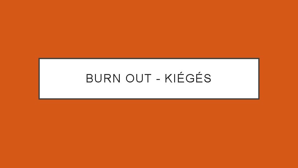 BURN OUT - KIÉGÉS 