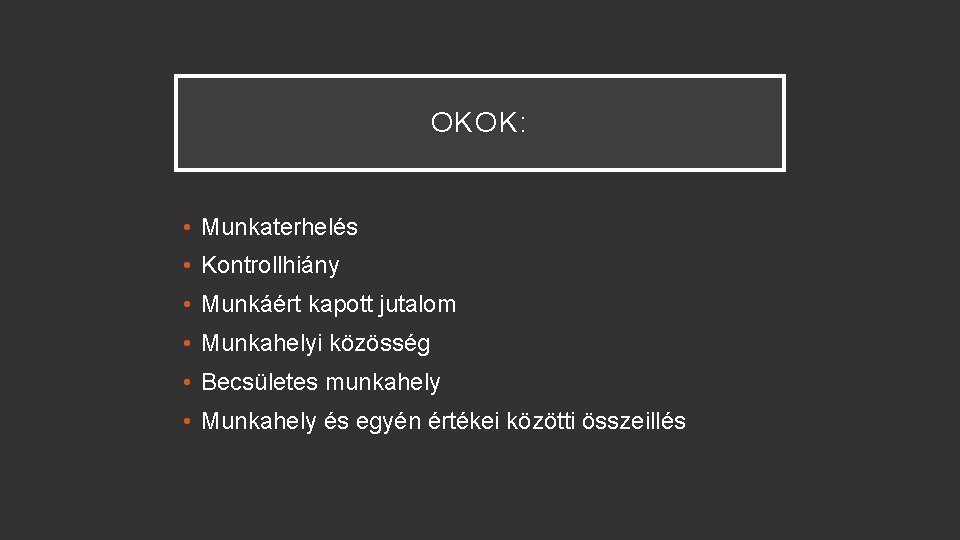 OKOK: • Munkaterhelés • Kontrollhiány • Munkáért kapott jutalom • Munkahelyi közösség • Becsületes