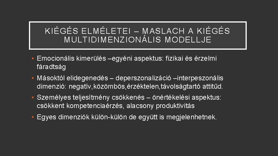 KIÉGÉS ELMÉLETEI – MASLACH A KIÉGÉS MULTIDIMENZIONÁLIS MODELLJE • Emocionális kimerülés –egyéni aspektus: fizikai