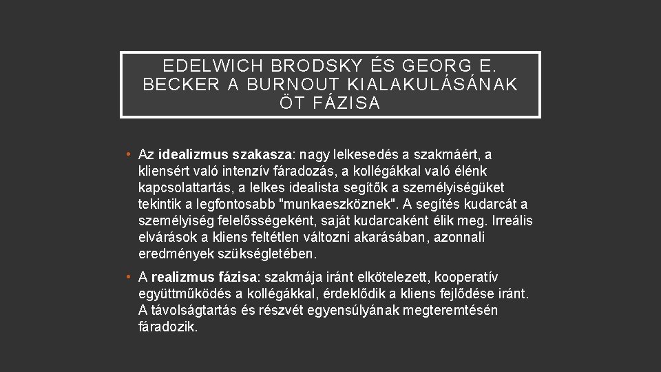 EDELWICH BRODSKY ÉS GEORG E. BECKER A BURNOUT KIALAKULÁSÁNAK ÖT FÁZISA • Az idealizmus