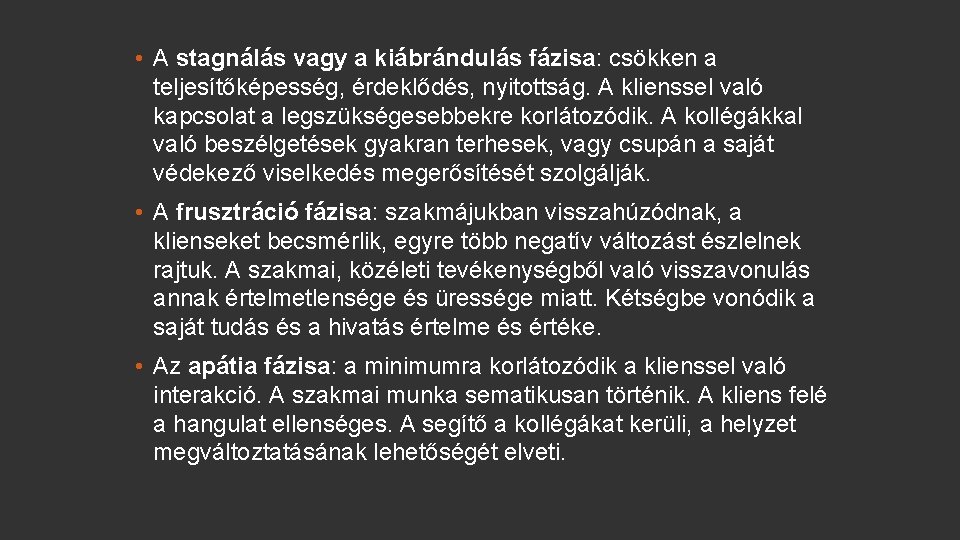  • A stagnálás vagy a kiábrándulás fázisa: csökken a teljesítőképesség, érdeklődés, nyitottság. A