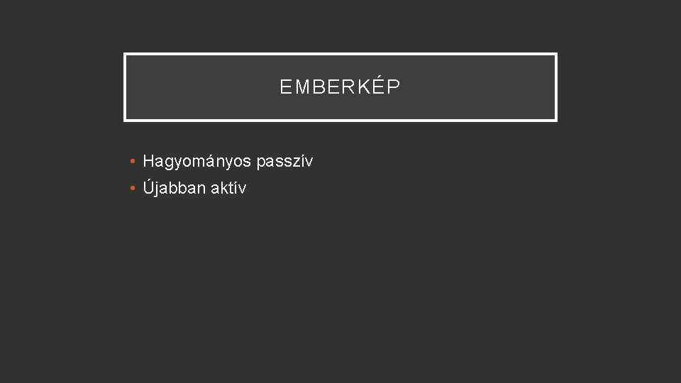 EMBERKÉP • Hagyományos passzív • Újabban aktív 