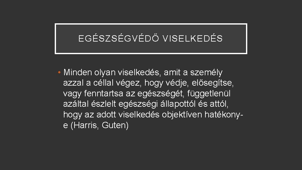 EGÉSZSÉGVÉDŐ VISELKEDÉS • Minden olyan viselkedés, amit a személy azzal a céllal végez, hogy