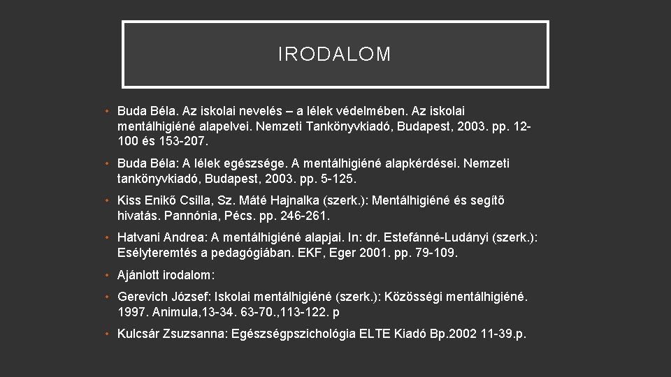 IRODALOM • Buda Béla. Az iskolai nevelés – a lélek védelmében. Az iskolai mentálhigiéné