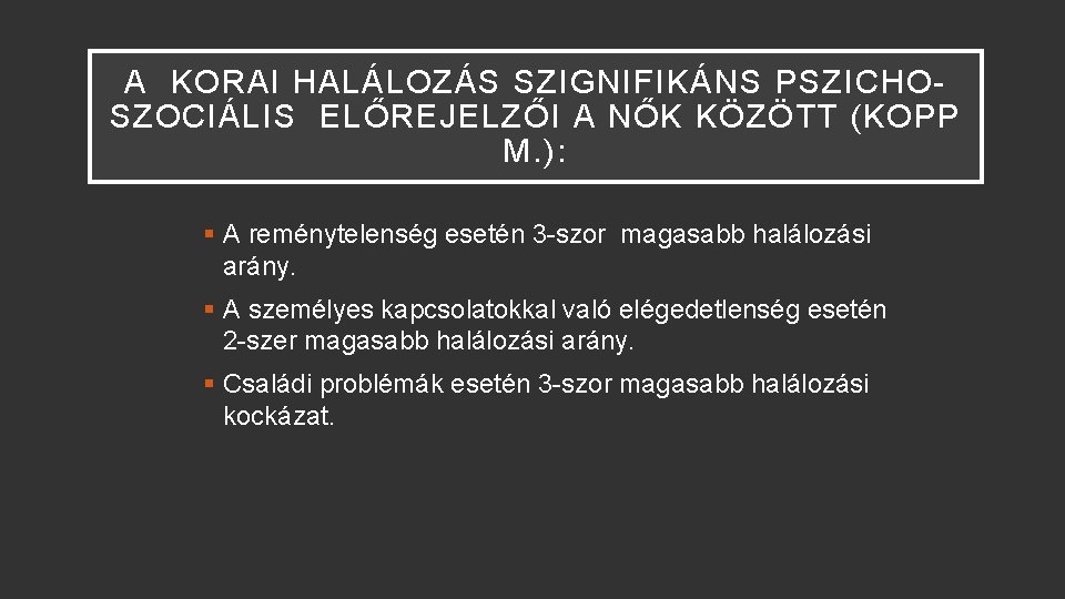 A KORAI HALÁLOZÁS SZIGNIFIKÁNS PSZICHOSZOCIÁLIS ELŐREJELZŐI A NŐK KÖZÖTT (KOPP M. ): § A