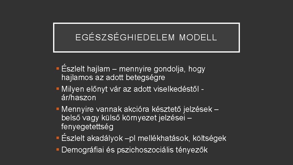 EGÉSZSÉGHIEDELEM MODELL § Észlelt hajlam – mennyire gondolja, hogy hajlamos az adott betegségre §