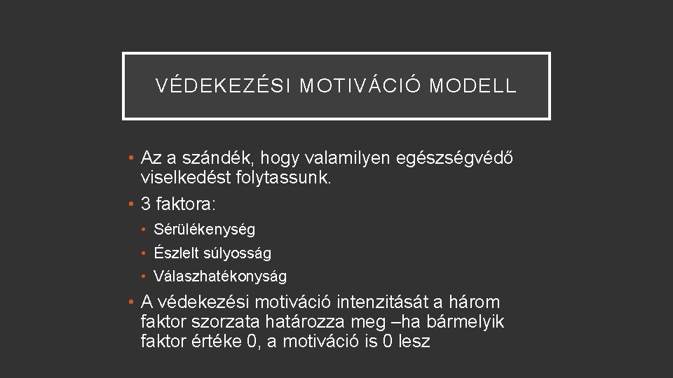 VÉDEKEZÉSI MOTIVÁCIÓ MODELL • Az a szándék, hogy valamilyen egészségvédő viselkedést folytassunk. • 3