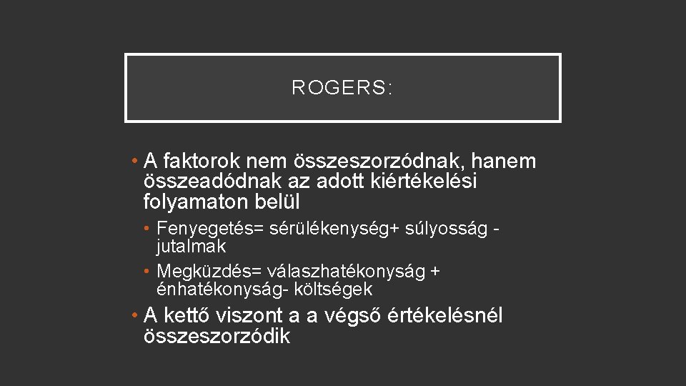 ROGERS: • A faktorok nem összeszorzódnak, hanem összeadódnak az adott kiértékelési folyamaton belül •