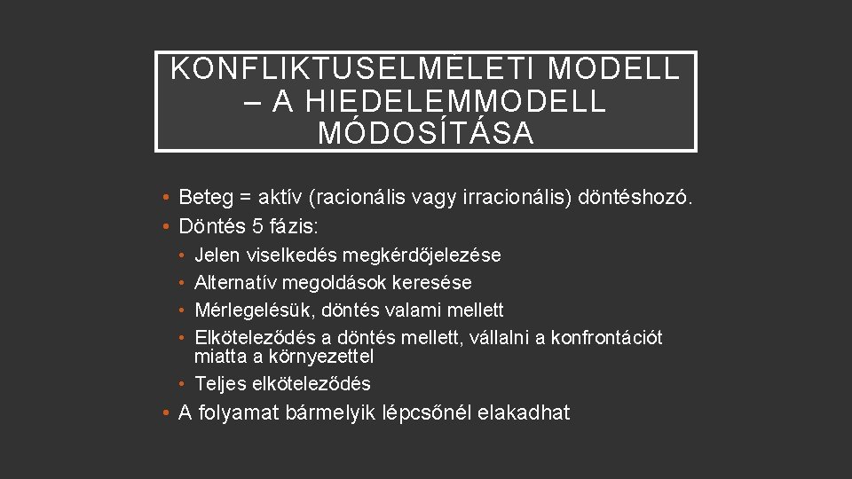 KONFLIKTUSELMÉLETI MODELL – A HIEDELEMMODELL MÓDOSÍTÁSA • Beteg = aktív (racionális vagy irracionális) döntéshozó.