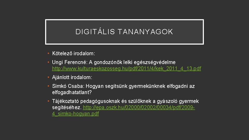 DIGITÁLIS TANANYAGOK • Kötelező irodalom: • Ungi Ferencné: A gondozónők lelki egészségvédelme http: //www.