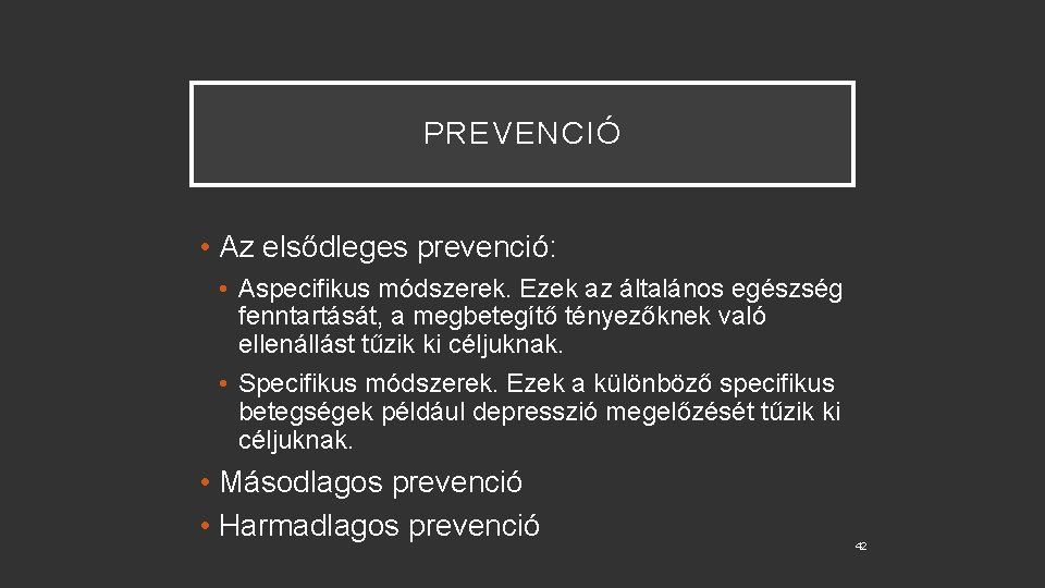 PREVENCIÓ • Az elsődleges prevenció: • Aspecifikus módszerek. Ezek az általános egészség fenntartását, a