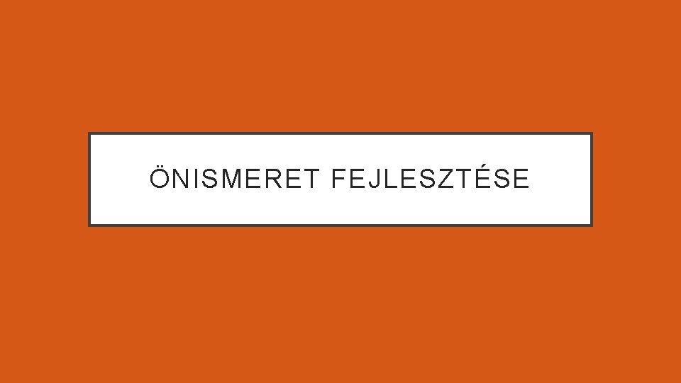 ÖNISMERET FEJLESZTÉSE 